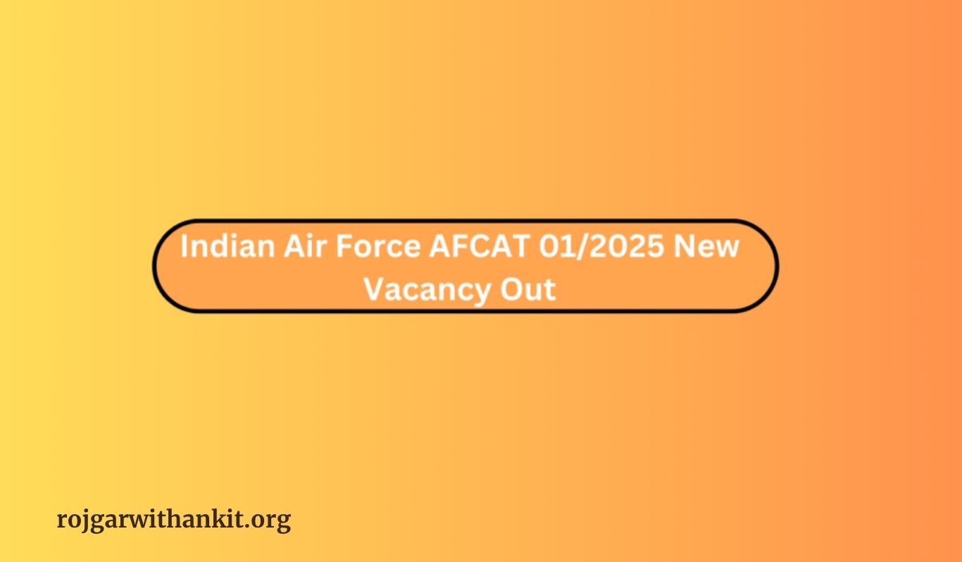 Indian Air Force AFCAT 01/2025 New Vacancy Out