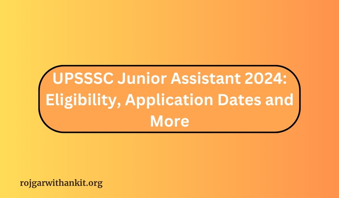 UPSSSC Junior Assistant 2024: Eligibility, Application Dates and More