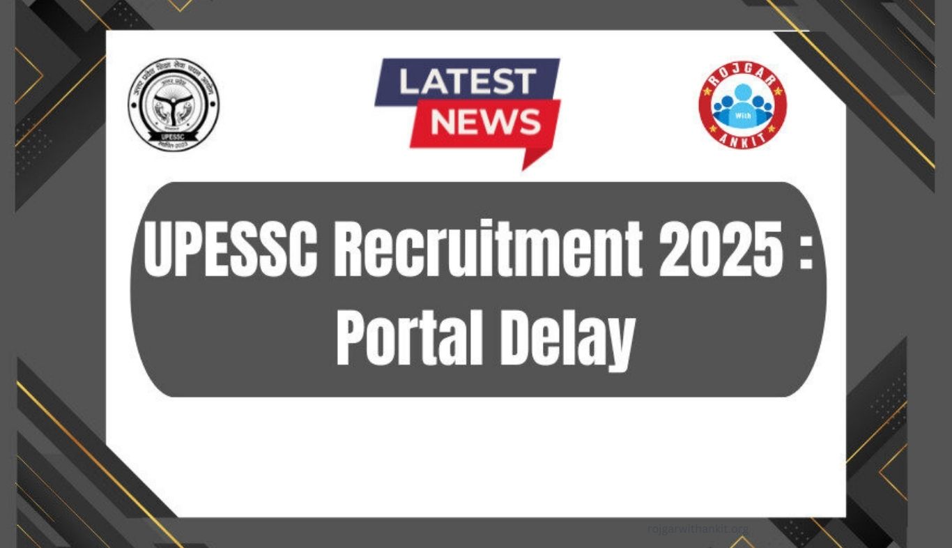 UPESSC Recruitment 2025: Application Portal Delay – Latest Update