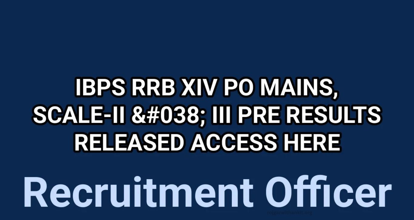 IBPS RRB XIV Scale-I Mains & Scale II/III Prelims Results Released