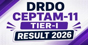 DRDO CEPTAM-11 Tier I Result 2026: STA-B & Technician-A Guide, Cut-Off & Merit List