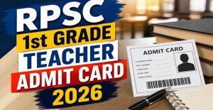 RPSC 1st Grade Teacher Admit Card 2026: Download Hall Ticket Now