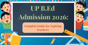 UP B.Ed 2026 Admission Online Form: Complete Guide & Eligibility