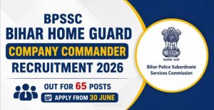 Bihar Home Guard Company Commander Recruitment 2026 65 Vacancies