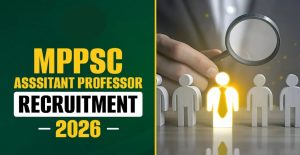MPPSC Assistant Professor Recruitment 2026 Key Details & Updates