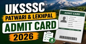 UKSSSC Patwari & Lekhpal Admit Card 2026 Download Hall Ticket Now