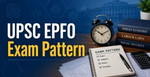 UPSC EPFO 2026 Expected Vacancies & Exam Pattern Update
