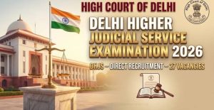 Delhi Higher Judicial Service Recruitment 2026 Complete Details