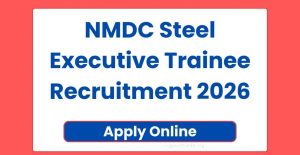 NMDC Steel Executive Trainee Recruitment 2026