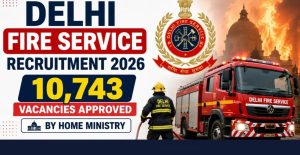 Delhi Fire Service Vacancy 2026 MHA Approves 10,743 New Posts