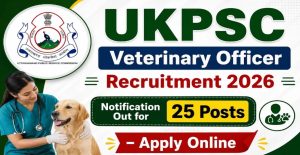 UKPSC Veterinary Officer Recruitment 2026 Eligibility & Apply