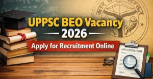 UPPSC BEO Recruitment 2026 Latest Updates & Apply Details