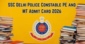SSC Delhi Police Constable PE & MT Admit Card 2026